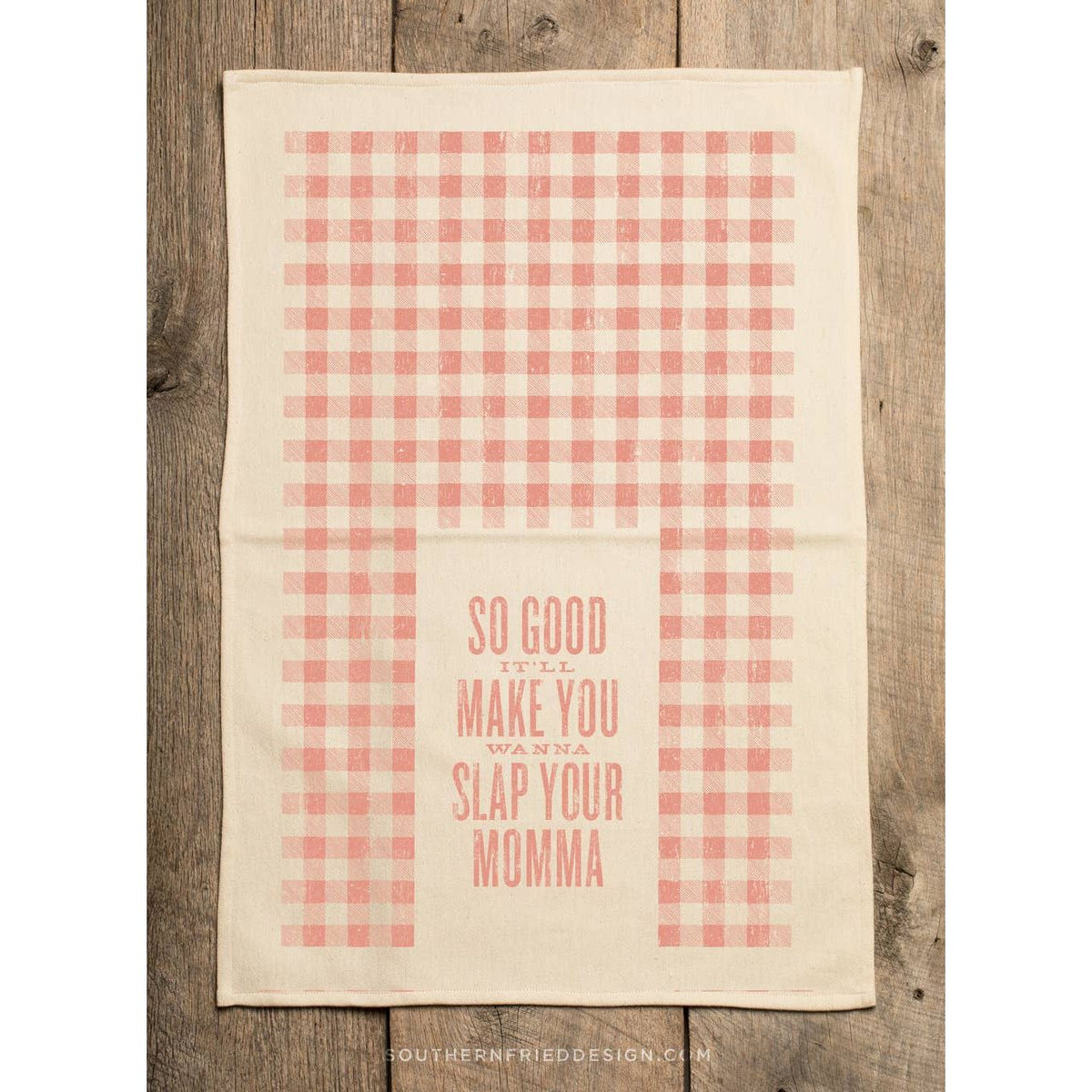 So Good It'll Make You Wanna Slap Your Momma - Kitchen Towel