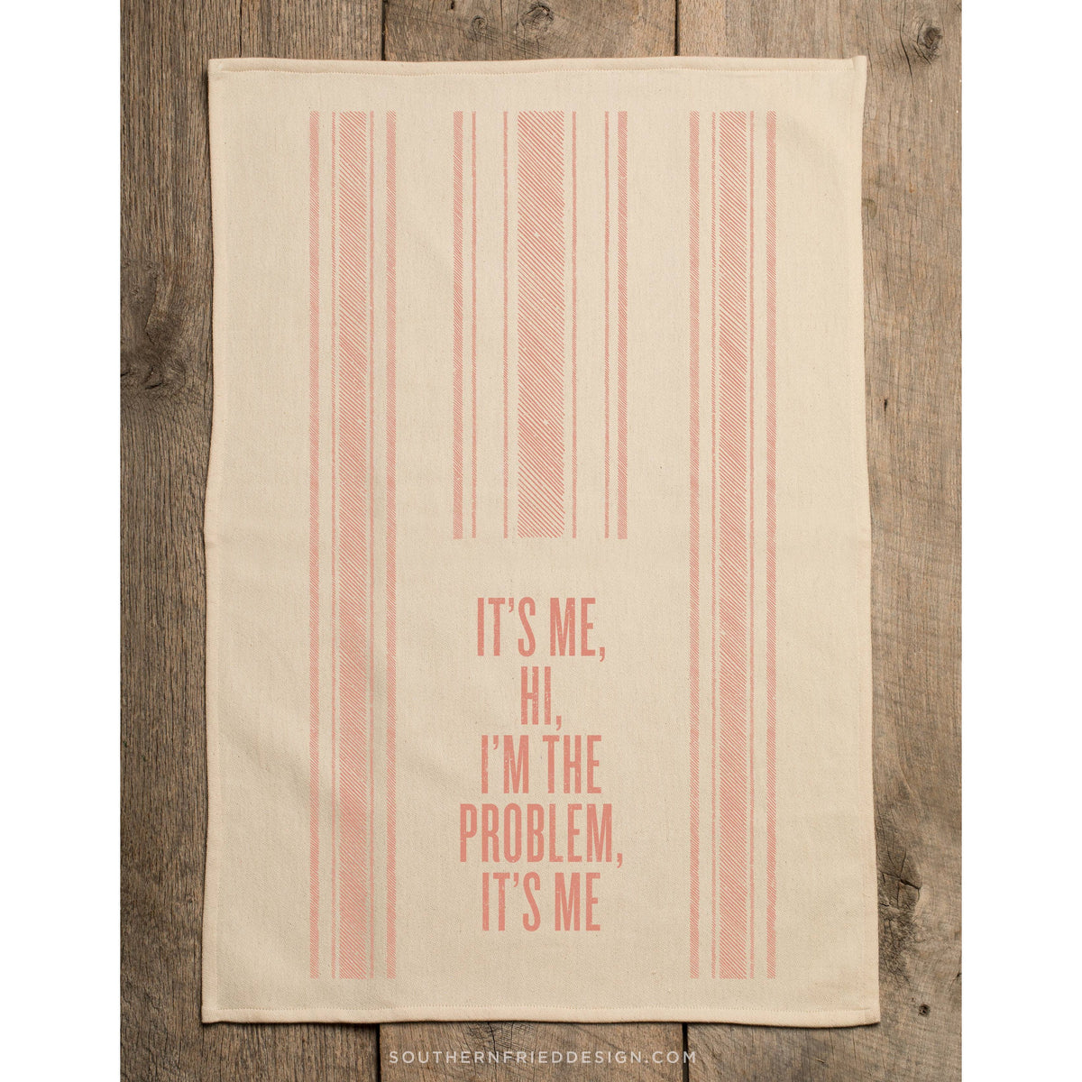 It's Me Hi I'm The Problem It's Me- Kitchen Towel
