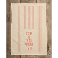 It's Me Hi I'm The Problem It's Me- Kitchen Towel