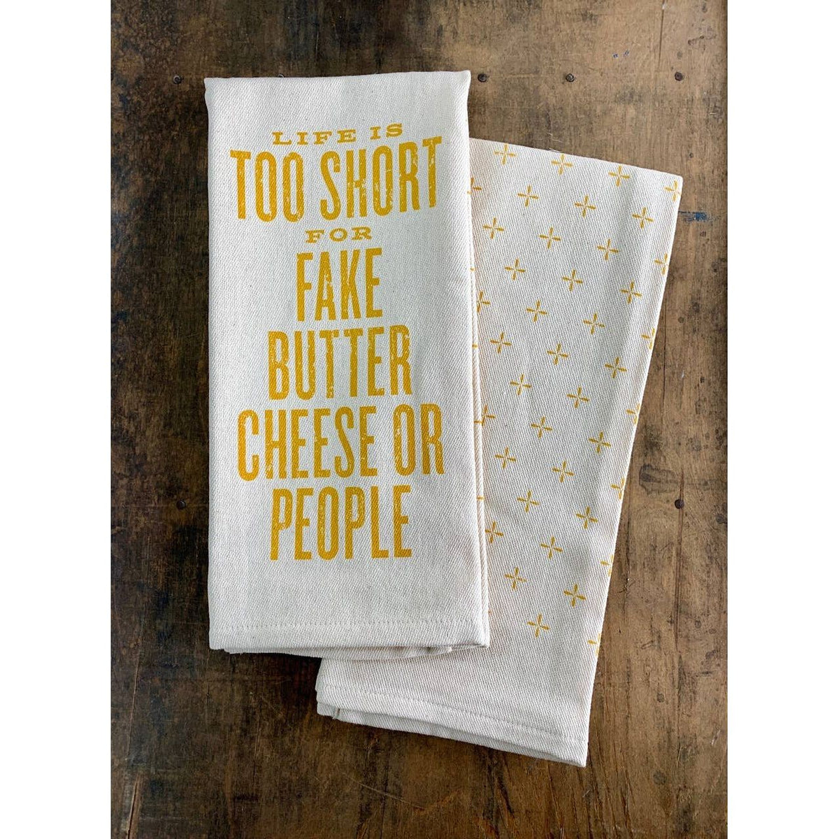 Life is Too Short for Fake Butter Cheese or People - Kitchen Towel
